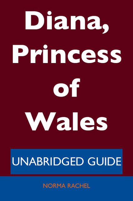Diana, Princess of Wales - Unabridged Guide