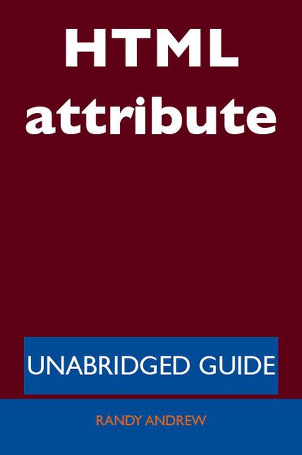 HTML attribute - Unabridged Guide