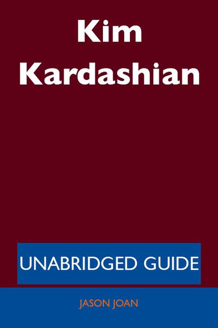 Kim Kardashian - Unabridged Guide