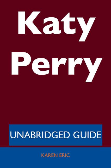 Katy Perry - Unabridged Guide