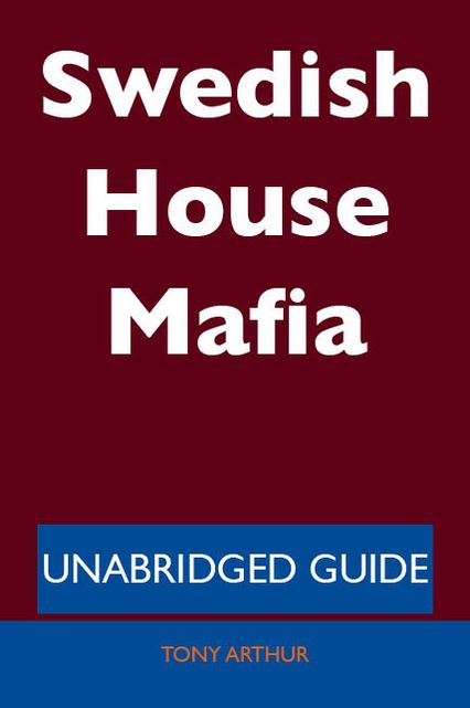 Swedish House Mafia - Unabridged Guide