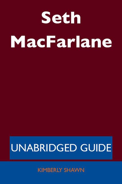 Seth MacFarlane - Unabridged Guide