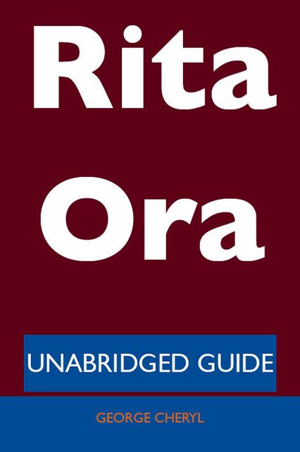 Rita Ora - Unabridged Guide