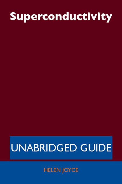 Superconductivity - Unabridged Guide