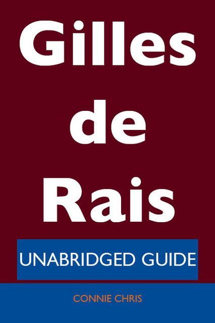 Gilles de Rais - Unabridged Guide