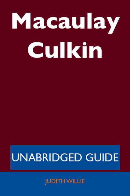 Macaulay Culkin - Unabridged Guide