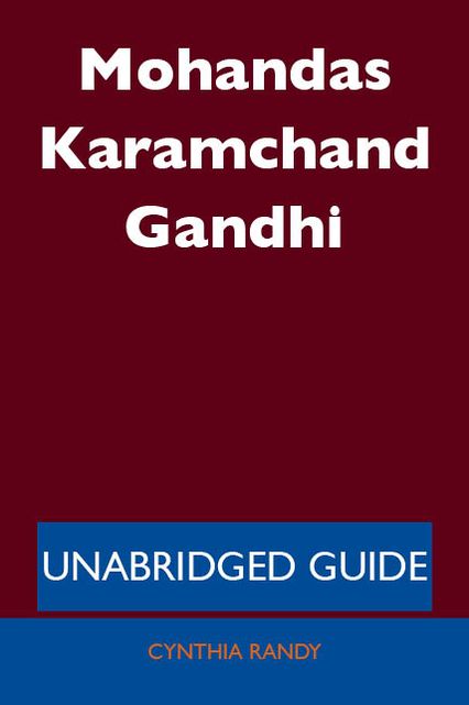Mohandas Karamchand Gandhi - Unabridged Guide