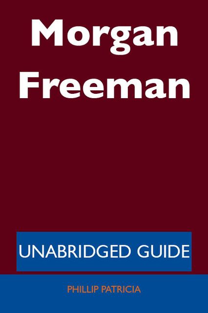 Morgan Freeman - Unabridged Guide