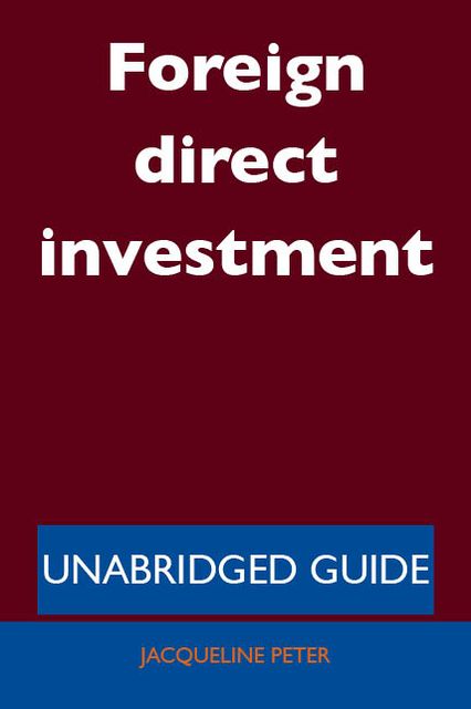 Foreign direct investment - Unabridged Guide