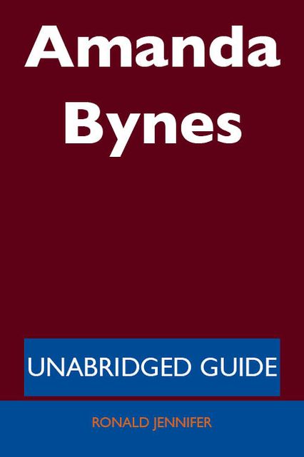 Amanda Bynes - Unabridged Guide