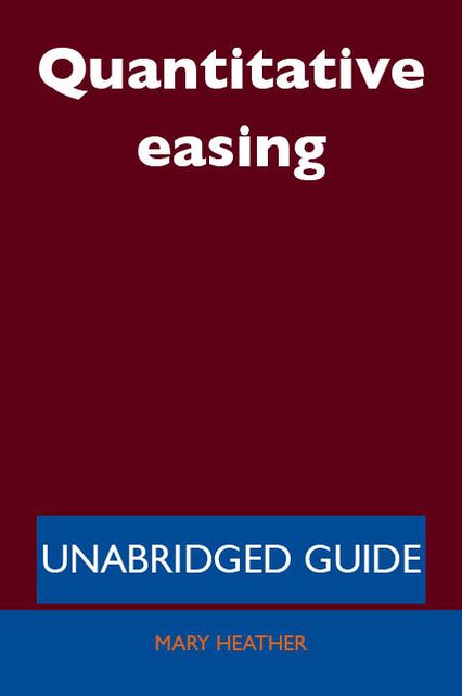 Quantitative easing - Unabridged Guide