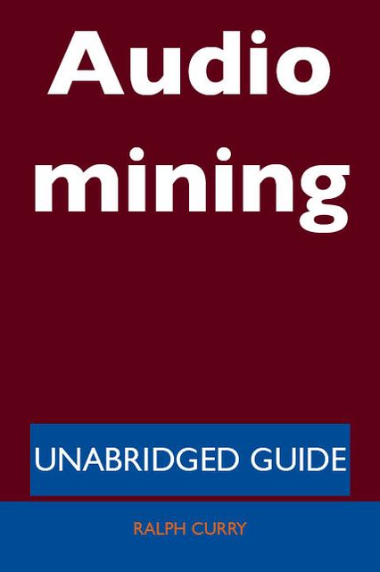 Audio mining - Unabridged Guide