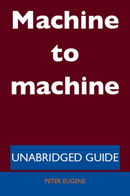 Machine to machine - Unabridged Guide