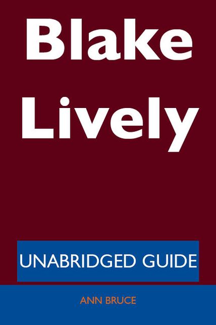 Blake Lively - Unabridged Guide