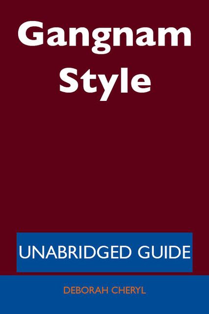 Gangnam Style - Unabridged Guide