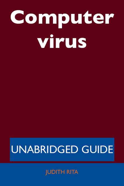 Computer virus - Unabridged Guide