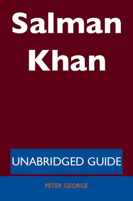 Salman Khan - Unabridged Guide