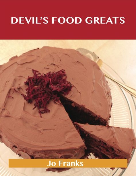 Devil's Food Greats: Delicious Devil's Food Recipes, The Top 70 Devil's Food Recipes