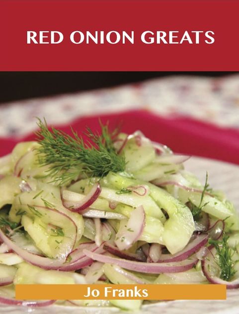 Red Onion Greats: Delicious Red Onion Recipes, The Top 77 Red Onion Recipes