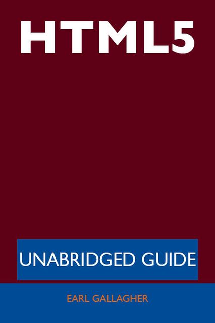 HTML5 - Unabridged Guide