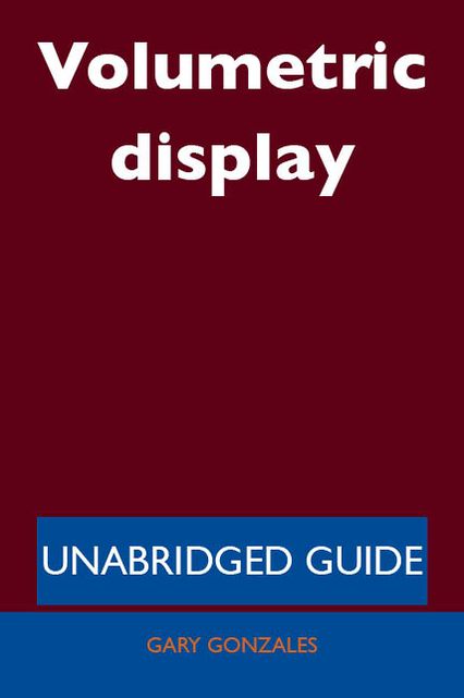 Volumetric display - Unabridged Guide