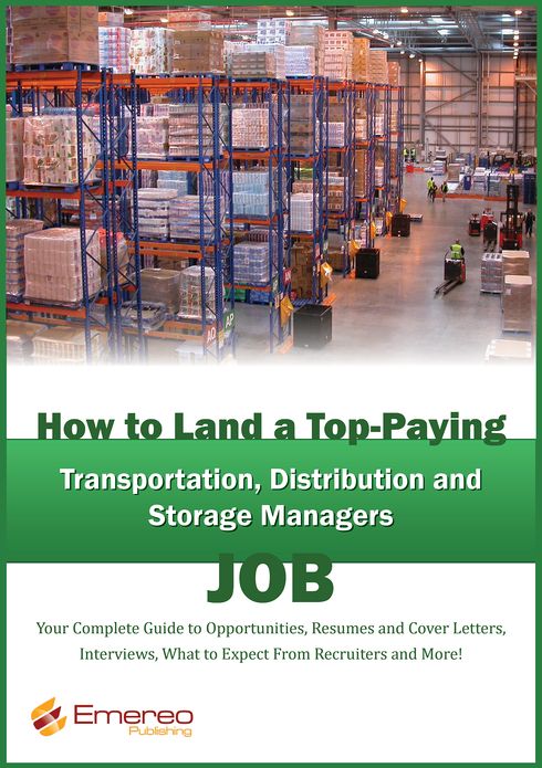 How to Land a Top-Paying Transportation, Distribution and Storage Job: Your Complete Guide to Opportunities, Resumes and Cover Letters, Interviews, Salaries, Promotions, What to Expect From Recruiters and More!