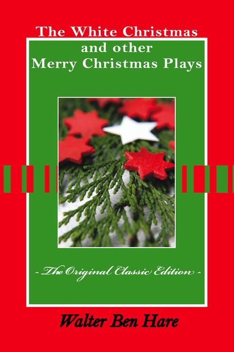 The White Christmas and other Merry Christmas Plays - The Original Classic Edition