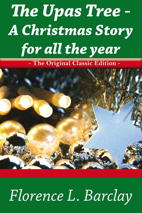 The Upas Tree - A Christmas Story for all the Year - The Original Classic Edition