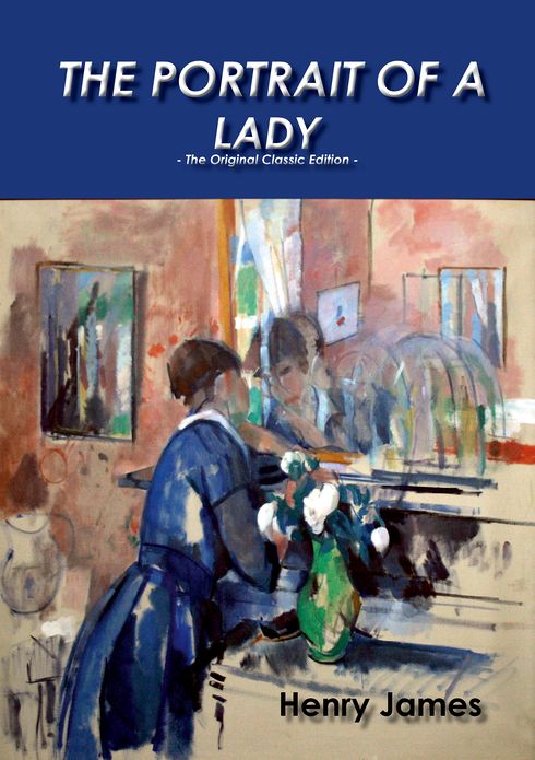 The Portrait of a Lady - The Original Classic Edition