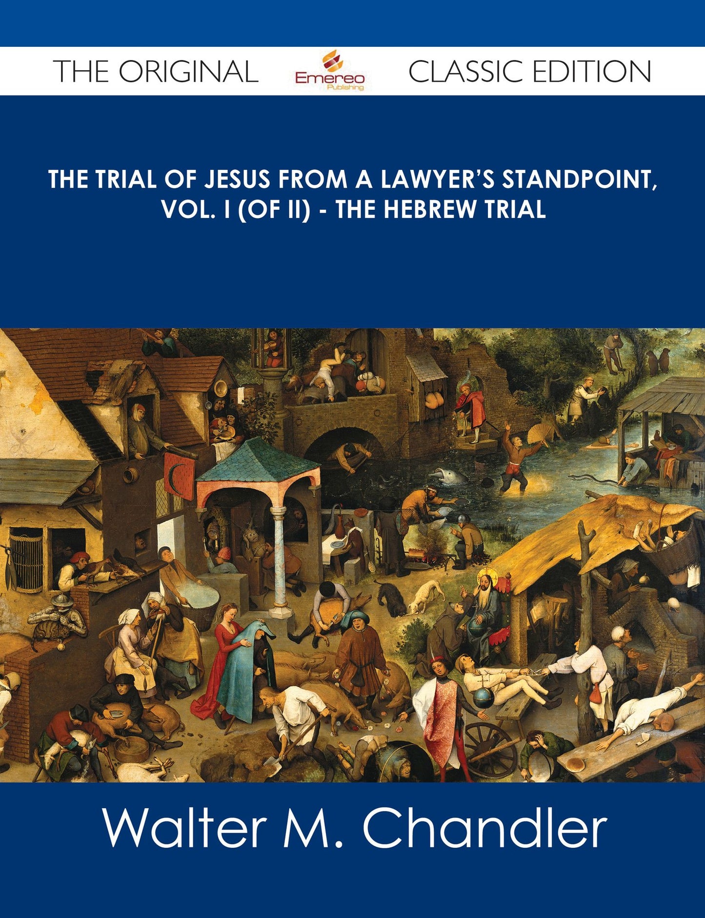 The Trial of Jesus from a Lawyer's Standpoint, Vol. I (of II) - The Hebrew Trial - The Original Classic Edition