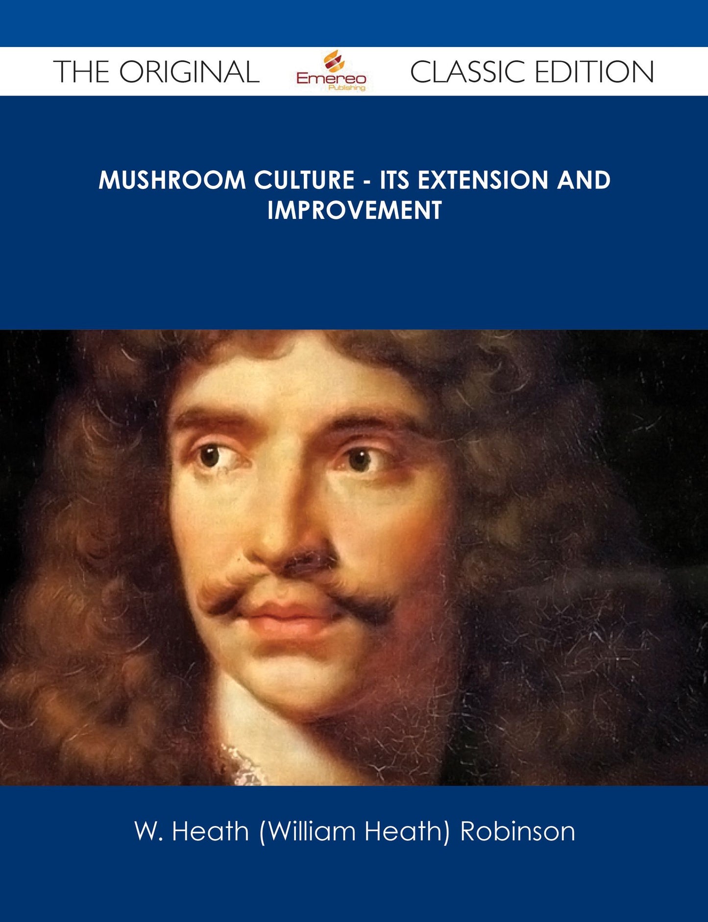 Mushroom Culture - Its Extension and Improvement - The Original Classic Edition