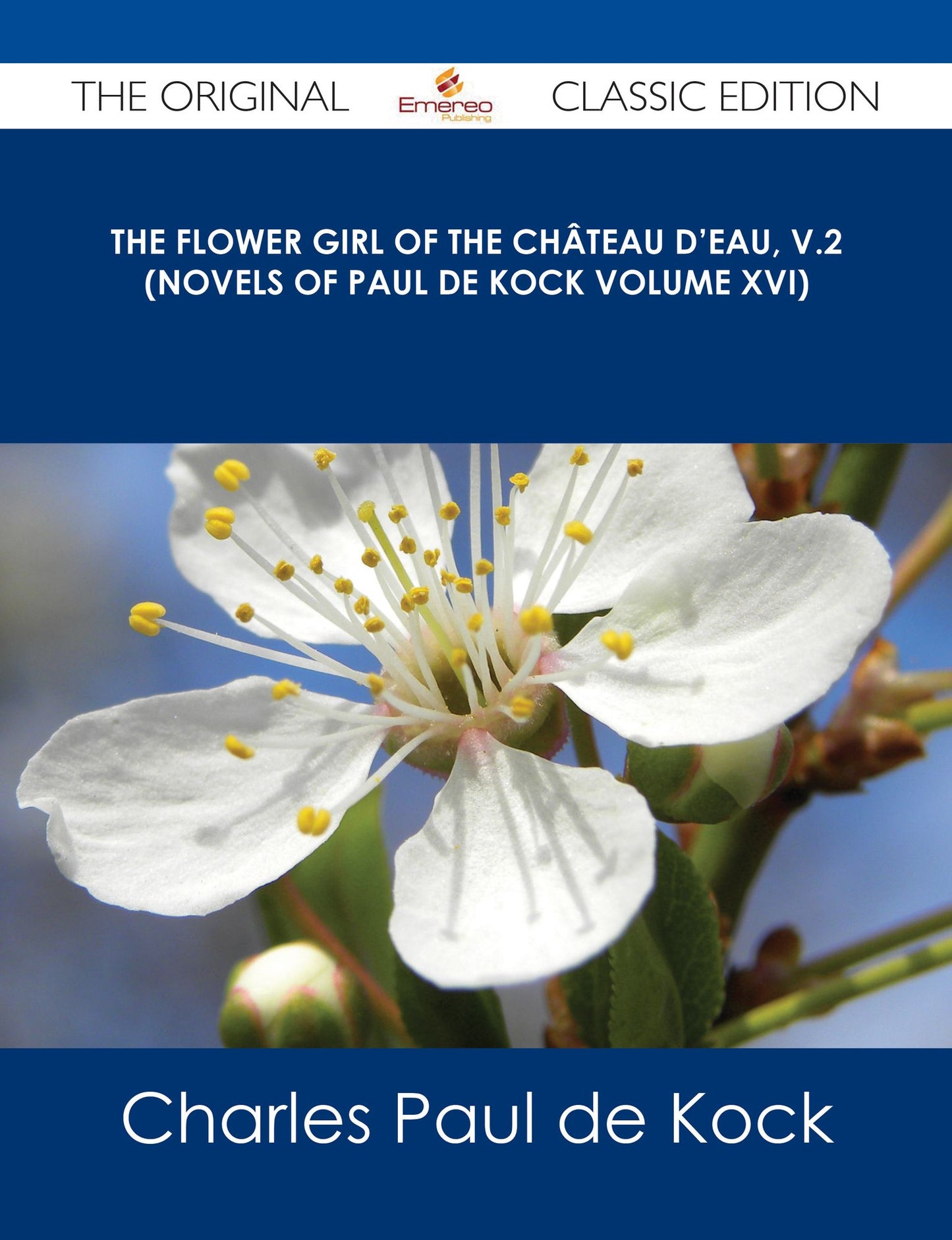 The Flower Girl of The Ch?teau d'Eau, v.2 (Novels of Paul de Kock Volume XVI) - The Original Classic Edition