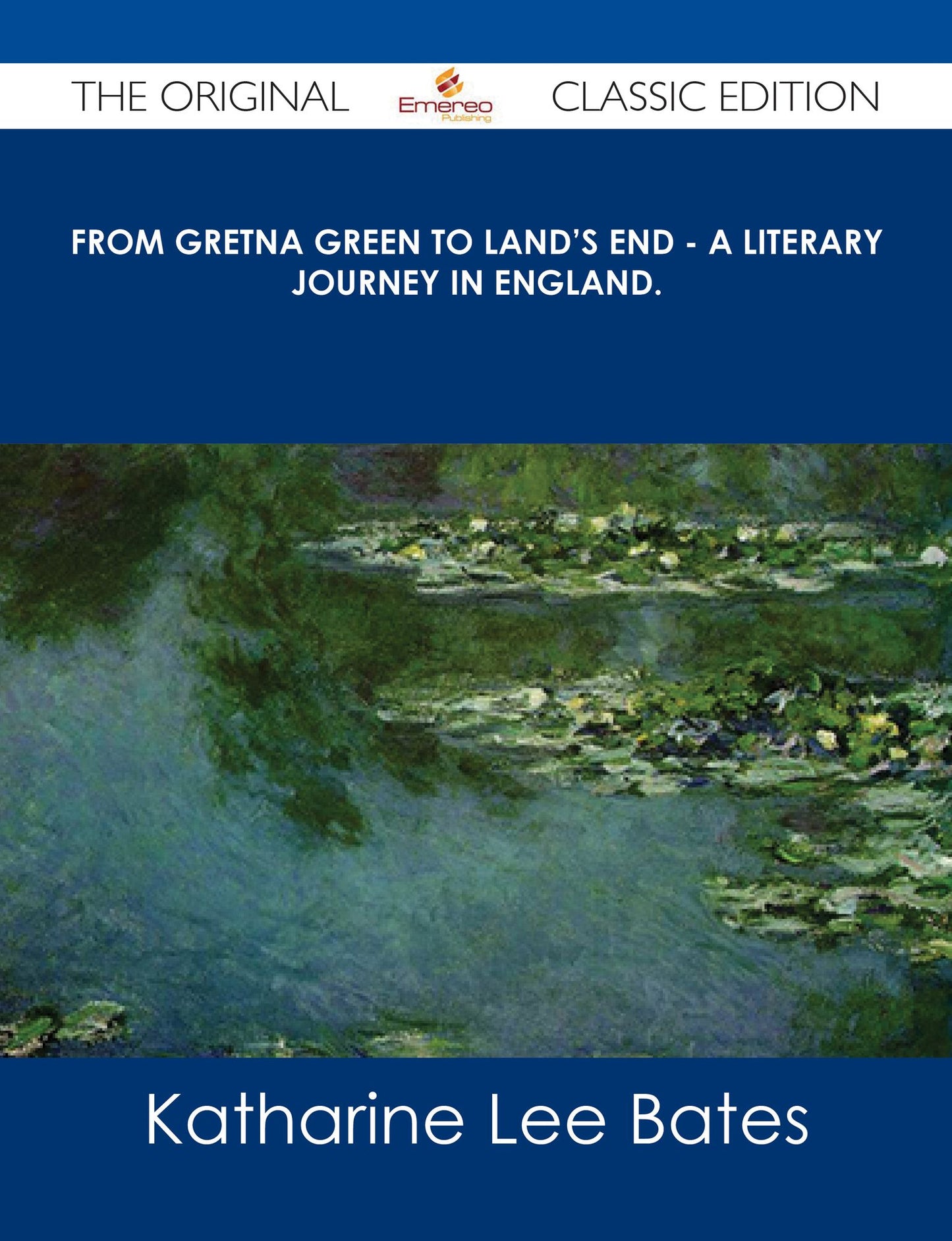 From Gretna Green to Land's End - A Literary Journey in England. - The Original Classic Edition