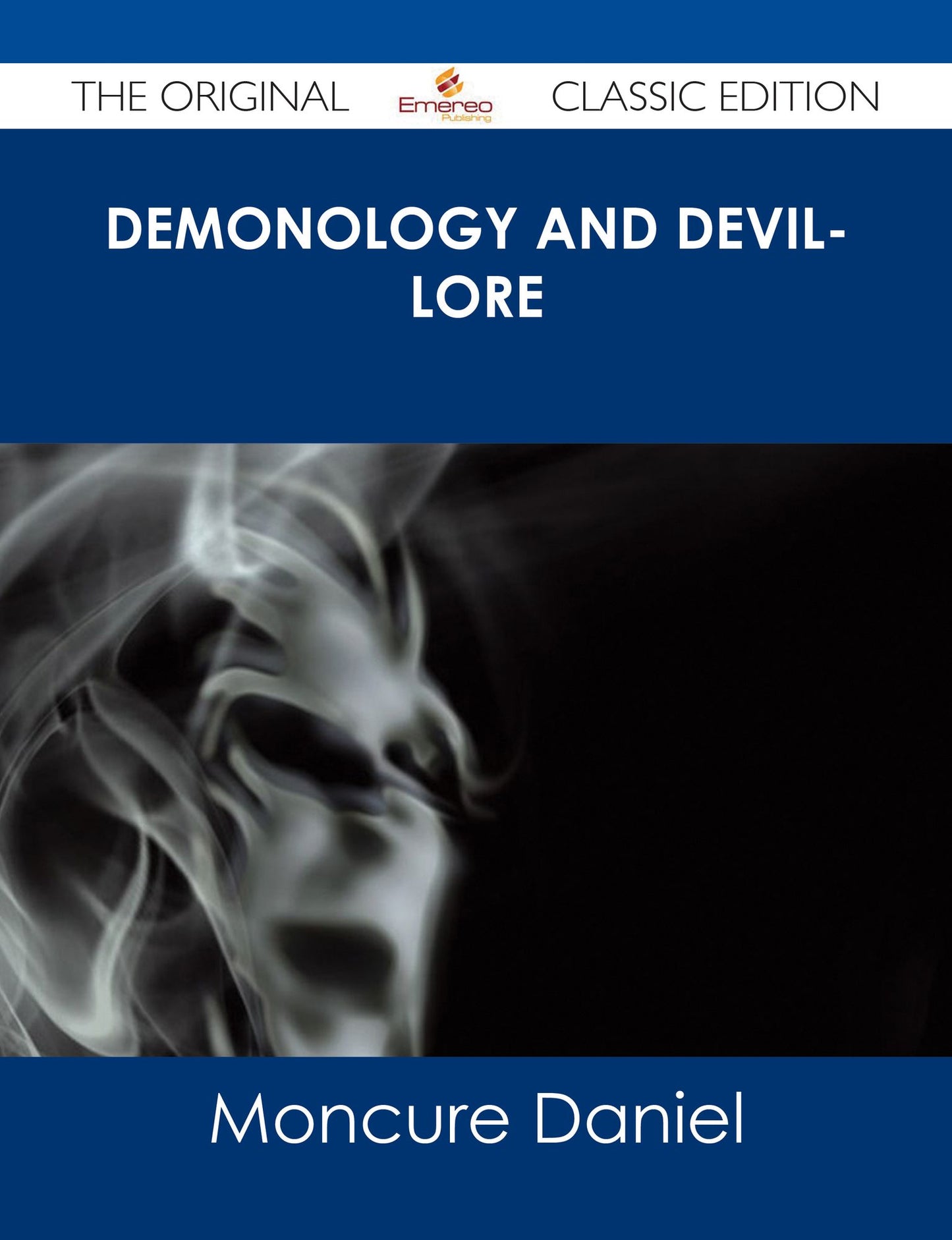 Demonology and Devil-lore - The Original Classic Edition