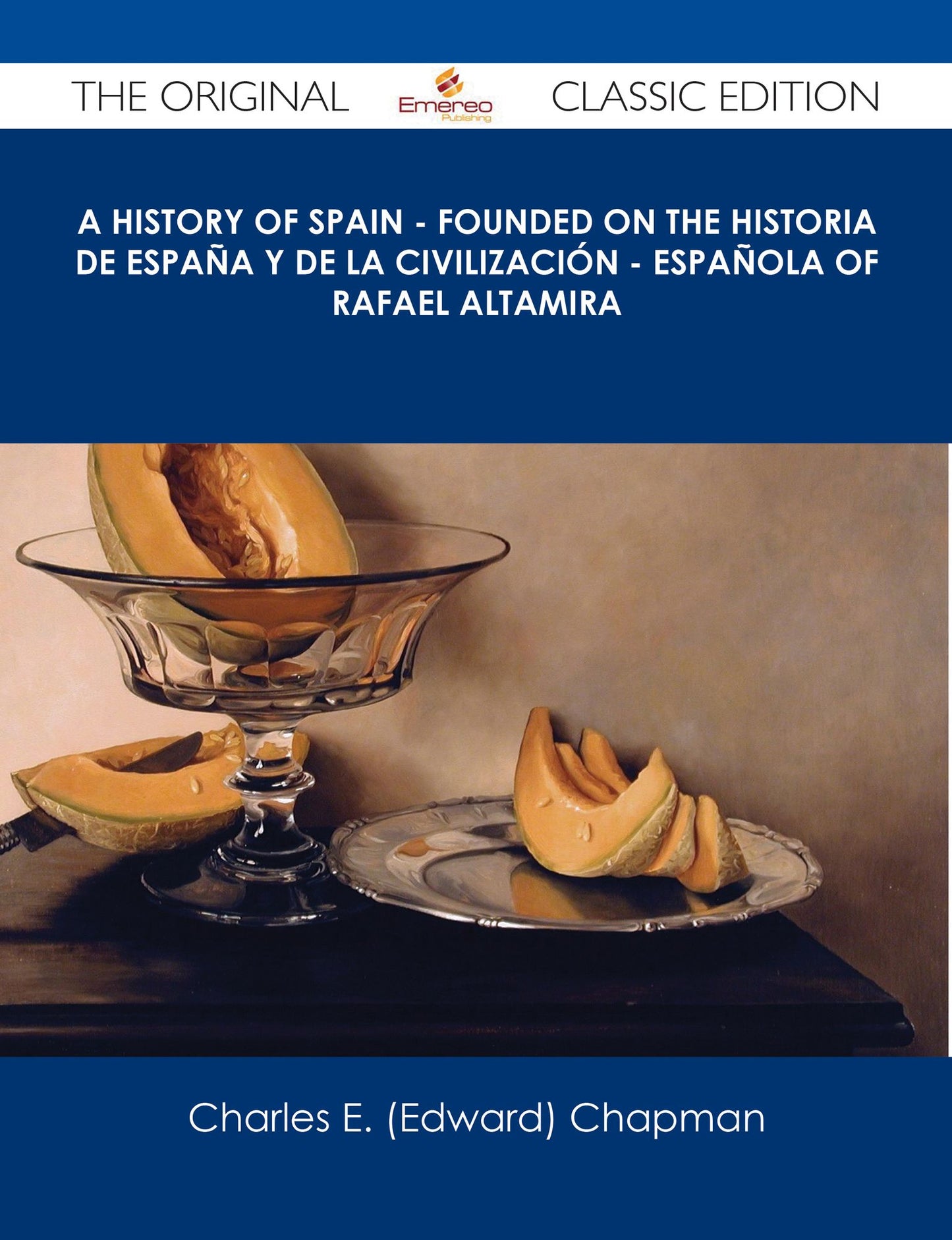 A History of Spain - founded on the Historia de Espa?a y de la civilizaci?n - espa?ola of Rafael Altamira - The Original Classic Edition