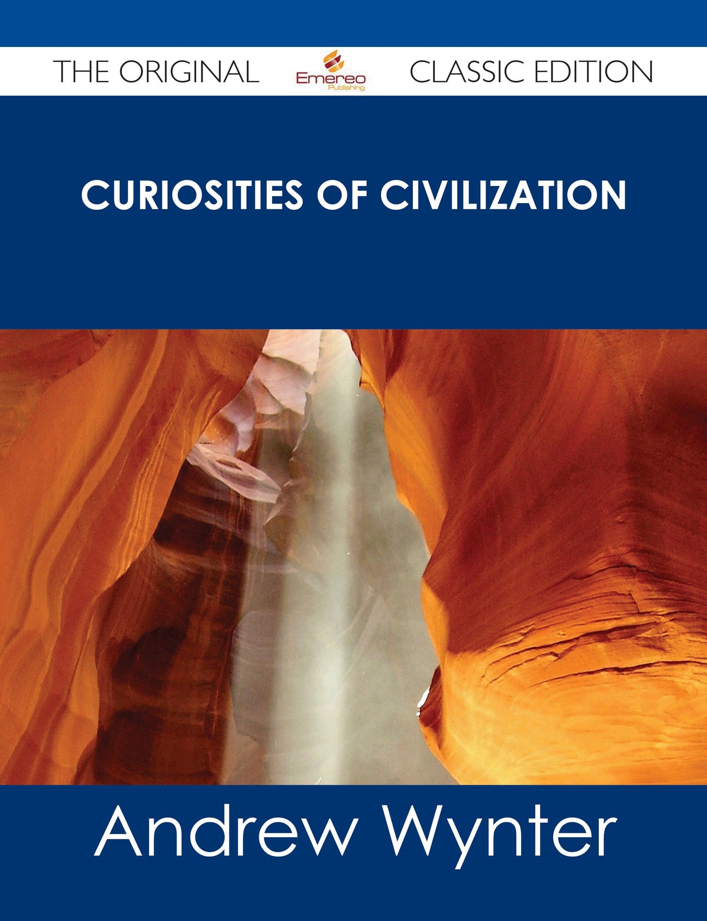 Curiosities of Civilization - The Original Classic Edition