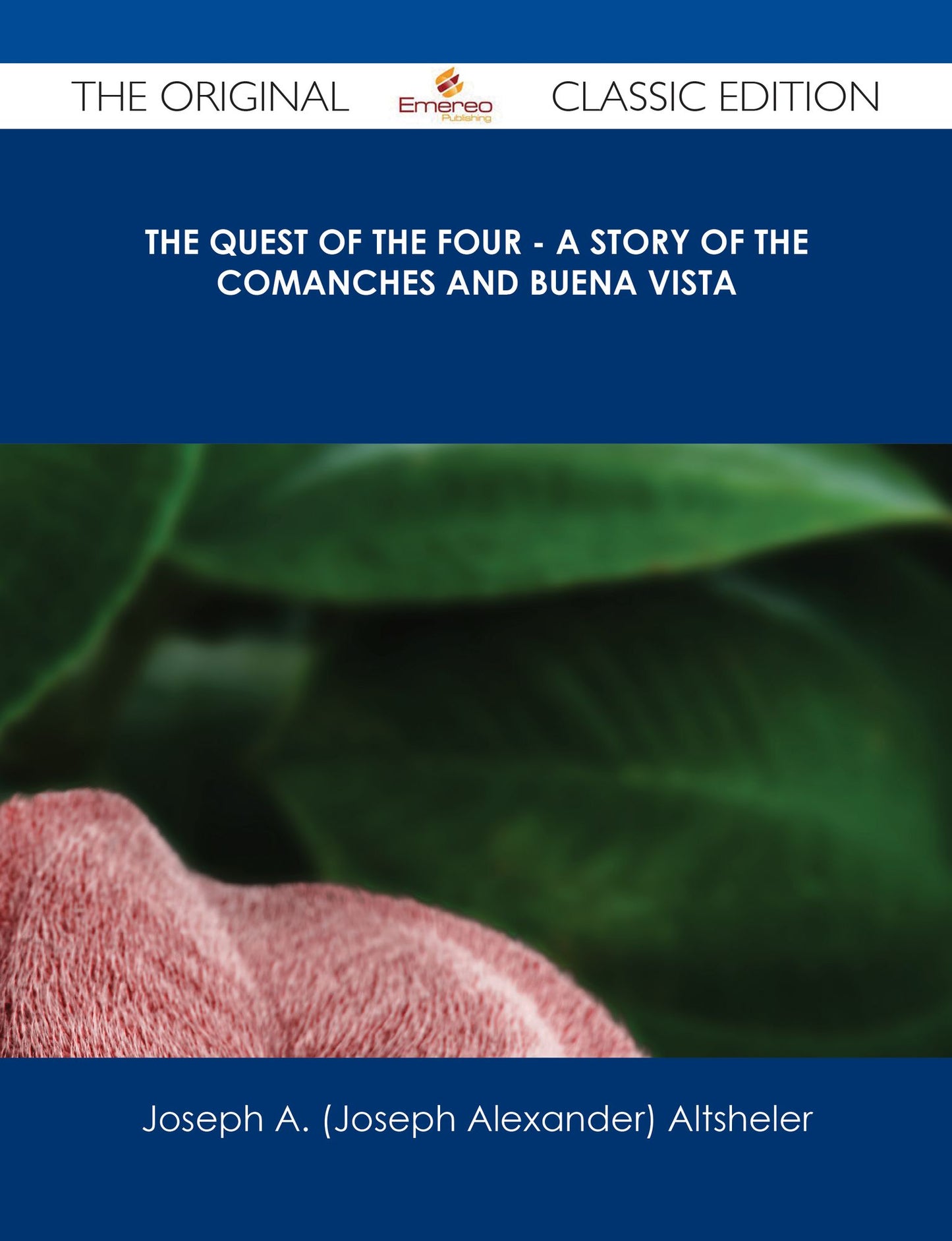 The Quest of the Four - A Story of the Comanches and Buena Vista - The Original Classic Edition