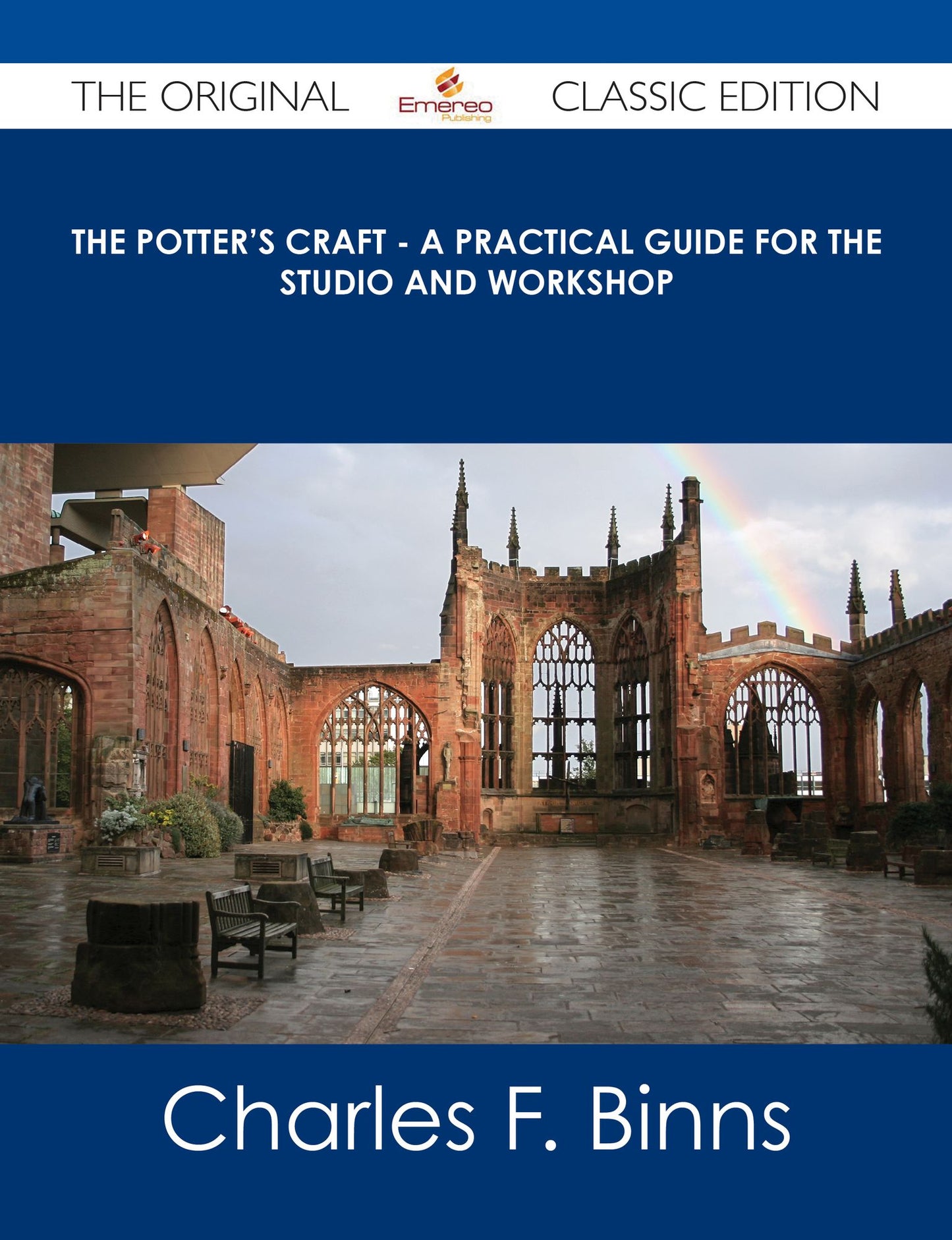 The Potter's Craft - A Practical Guide for the Studio and Workshop - The Original Classic Edition