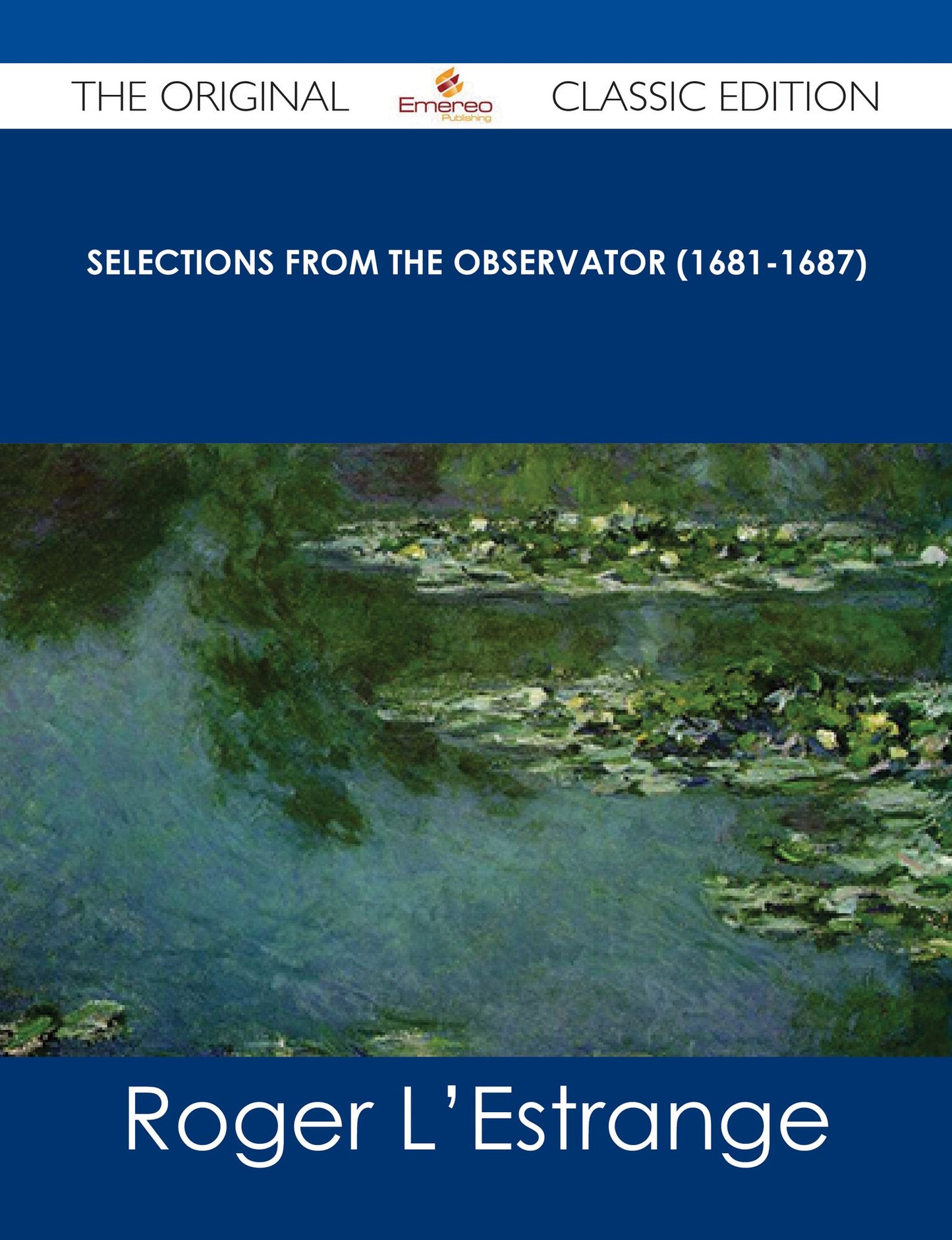 Selections from the Observator (1681-1687) - The Original Classic Edition
