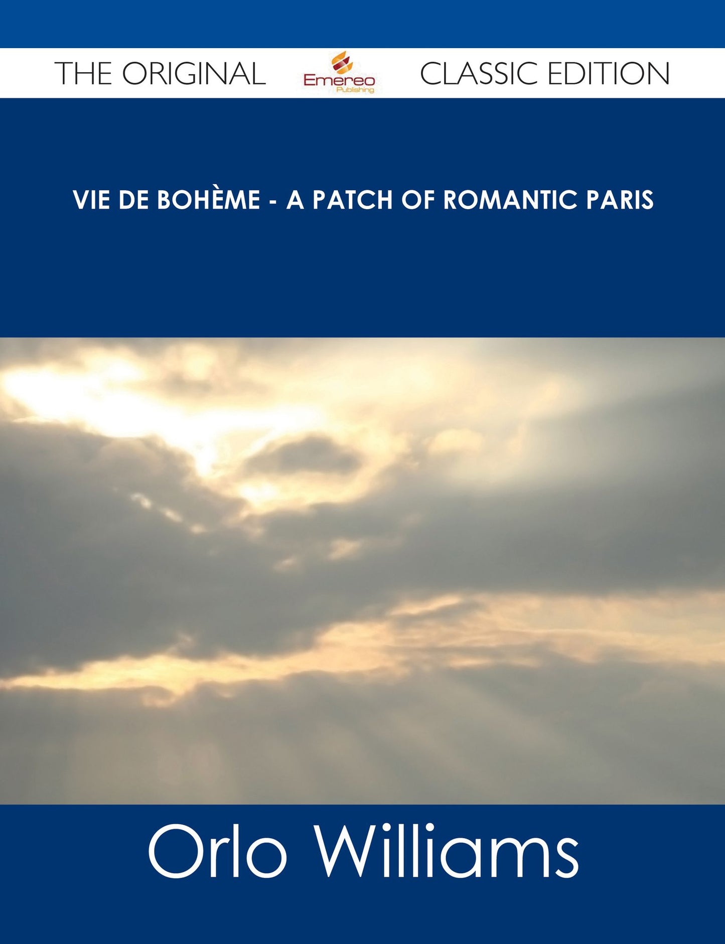 Vie de Boh?me - A Patch of Romantic Paris - The Original Classic Edition