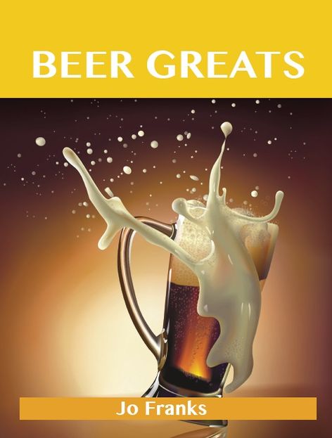 Beer Greats: Delicious Beer Recipes, The Top 186 Beer Recipes