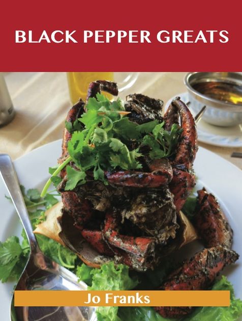 Black Pepper Greats: Delicious Black Pepper Recipes, The Top 100 Black Pepper Recipes