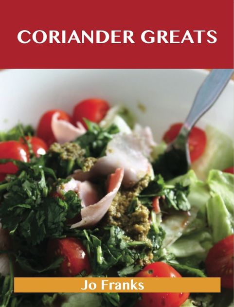 Coriander Greats: Delicious Coriander Recipes, The Top 53 Coriander Recipes