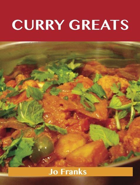 Curry Greats: Delicious Curry Recipes, The Top 43 Curry Recipes