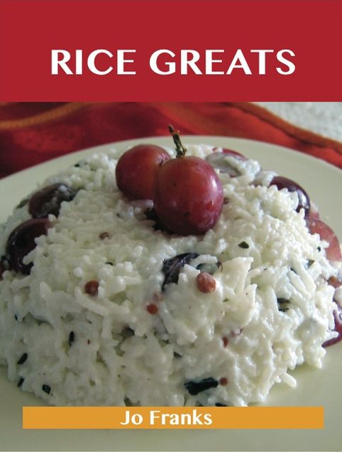 Rice Greats: Delicious Rice Recipes, The Top 100 Rice Recipes
