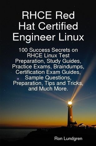 RHCE Red Hat Certified Engineer Linux: 100 Success Secrets on RHCE Linux Test Preparation, Study Guides, Practice Exams, Braindumps, Certification Exam Guides, Sample Questions, Preparation, Tips and Tricks, and Much More.