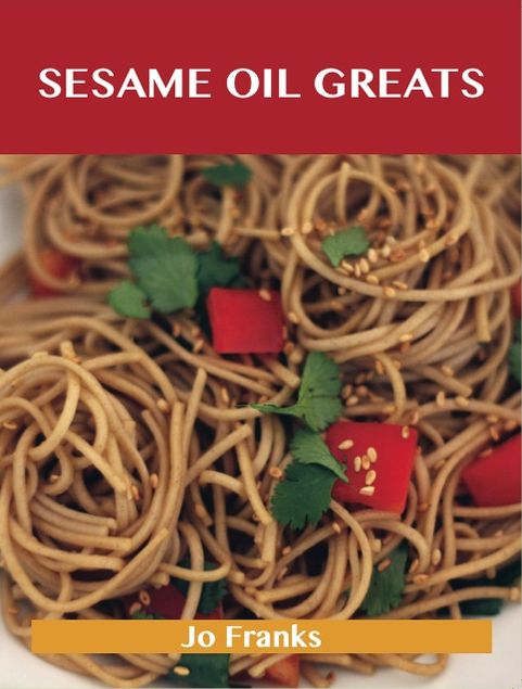 Sesame Oil Greats: Delicious Sesame Oil Recipes, The Top 92 Sesame Oil Recipes