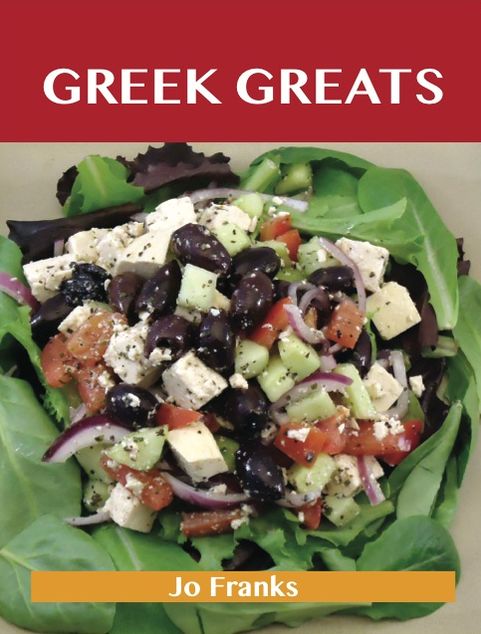 Greek Greats: Delicious Greek Recipes, The Top 77 Greek Recipes