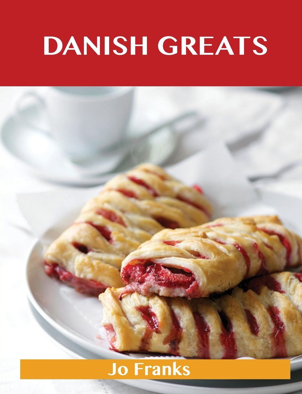 Danish Greats: Delicious Danish Recipes, the Top 47 Danish Recipes