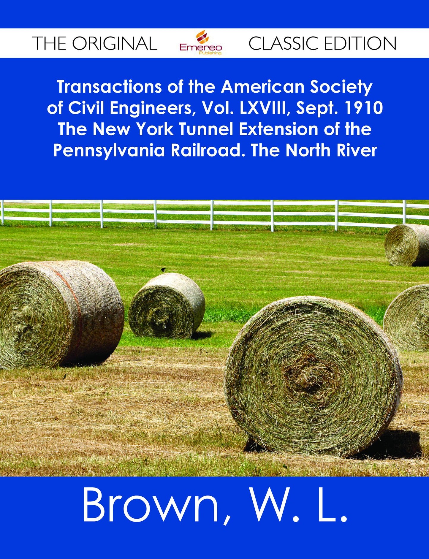 Transactions of the American Society of Civil Engineers, Vol. LXVIII, Sept. 1910 The New York Tunnel Extension of the Pennsylvania Railroad. The North River Tunnels. Paper No. 1155 - The Original Classic Edition